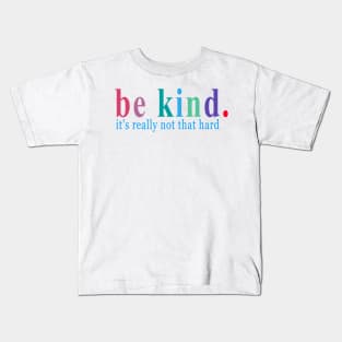 be kind it's really not that hard Kids T-Shirt